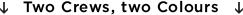 two crews, two colours